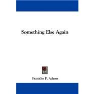Something Else Again by Adams, Franklin P., 9780548308561