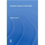 Transition, Taxation and the State by Turley,Gerard, 9780815398561