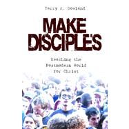 Make Disciples! : Reaching the Postmodern World for Christ by Bowland, Terry A., 9780899008561
