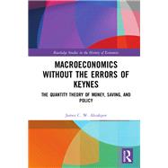Reinterpreting Keynes' Macroeconomics: Economic Policy, Employment and Growth by Ahiakpor; James C.W., 9781138658561