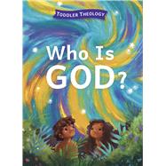 Who Is God? A Toddler Theology Book About Our Creator by Groves, Lauren; Samuel, Alice, 9781430088561