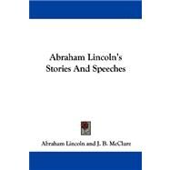 Abraham Lincoln's Stories and Speeches by Lincoln, Abraham; McClure, J. B., 9781430468561