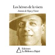 Los hroes de la visera / Heroes of the visor by Vinent, Antonio de Hoyos y, 9781502738561