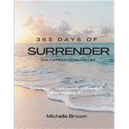 365 Days of Surrender Letting Go Requires More Strength Than Holding On by Brown, Michelle, 9781667868561