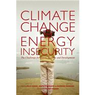 Climate Change and Energy Insecurity by Dodds, Felix; Higham, Andrew; Sherman, Richard; Steiner, Achim, 9781844078561