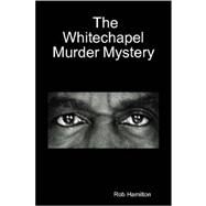 The Whitechapel Murder Mystery by Hamilton, Rob, 9781847288561