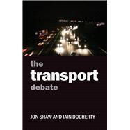 The Transport Debate by Shaw, Jon; Docherty, Iain, 9781847428561