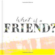 What Is a Friend? by Clark, M. H.; Rodriguez, Heidi, 9781938298561