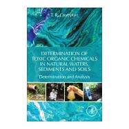 Determination of Toxic Organic Chemicals in Natural Waters, Sediments and Soils by Crompton, T. R., 9780128158562