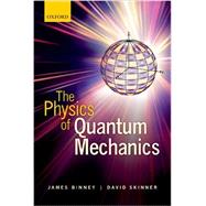 The Physics of Quantum Mechanics by Binney, James; Skinner, David, 9780199688562