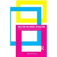 Analyzing Multimodal Interaction: A Methodological Framework by Norris,Sigrid, 9780415328562