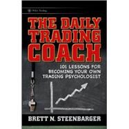 The Daily Trading Coach 101 Lessons for Becoming Your Own Trading Psychologist by Steenbarger, Brett N., 9780470398562