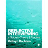 Reflective Interviewing : A Guide to Theory and Practice by Kathryn Roulston, 9781412948562