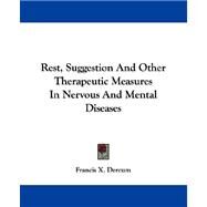 Rest, Suggestion and Other Therapeutic Measures in Nervous and Mental Diseases by Dercum, Francis Xavier, 9781432508562