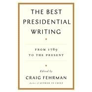 The Best Presidential Writing From 1789 to the Present by Fehrman, Craig, 9781476788562