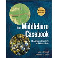The Middleboro Casebook: Healthcare Strategy and Operations, Second Edition by Seidel, Lee, 9781567938562