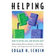 Helping : How to Offer, Give, and Receive Help by SCHEIN, EDGAR H., 9781605098562