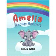 Amelia Teaches Manners by Sheila L. Rutter, 9781647508562