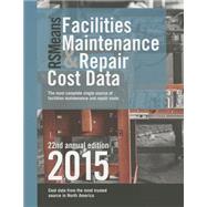 RSMeans Facilities Maintenance & Repair Cost Data 2015 by Plotner, Stephen C.; Babbitt, Christopher; Charest, Adrian C.; Christensen, Gary W.; Elsmore, Cheryl, 9781940238562