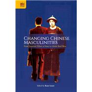 Changing Chinese Masculinities by Kam, Louie, 9789888208562
