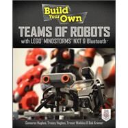 Build Your Own Teams of Robots with LEGO Mindstorms NXT and Bluetooth by Hughes, Cameron; Hughes, Tracey; Watkins, Trevor; Kramer, Bob, 9780071798563