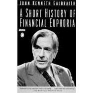 A Short History of Financial Euphoria by Galbraith, John Kenneth (Author), 9780140238563