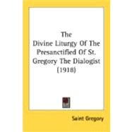 The Divine Liturgy Of The Presanctified Of St. Gregory The Dialogist by Gregory I, Pope, 9780548838563