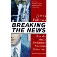 Breaking The News by FALLOWS, JAMES, 9780679758563