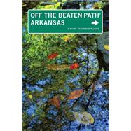 Arkansas Off the Beaten Path A Guide To Unique Places by DeLano, Patti, 9780762748563