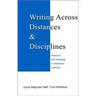 Writing Across Distances and Disciplines: Research and Pedagogy in Distributed Learning by Neff; Joyce Magnotto, 9780805858563