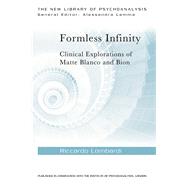 Formless Infinity: Clinical Explorations of Matte Blanco and Bion by Lombardi; Riccardo, 9781138018563