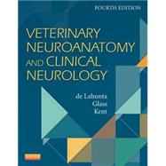 Veterinary Neuroanatomy and Clinical Neurology by De Lahunta, Alexander; Glass, Eric; Kent, Marc, 9781455748563