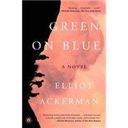Green on Blue A Novel by Ackerman, Elliot, 9781476778563