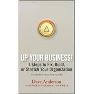 Up Your Business! 7 Steps to Fix, Build, or Stretch Your Organization by Anderson, Dave; Maxwell, John C., 9780470068564