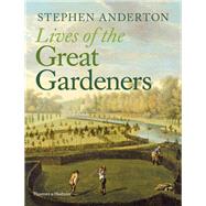 Lives of the Great Gardeners by Anderton, Stephen, 9780500518564