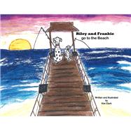 Riley and Frankie Go to the Beach by Clark, Kim, 9780692758564