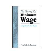 The Case of the Minimum Wage: Competing Policy Models by Levin-Waldman, Oren M., 9780791448564