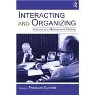 Interacting and Organizing: Analyses of a Management Meeting by Cooren,Francois, 9780805848564