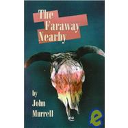 The Faraway Nearby by Murrell, John, 9780921368564