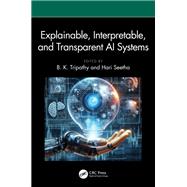 Explainable, Interpretable, and Transparent AI Systems by , 9781032528564