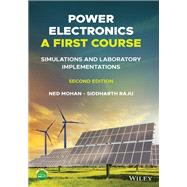 Power Electronics, A First Course Simulations and Laboratory Implementations by Mohan, Ned; Raju, Siddharth, 9781119818564