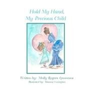 Hold My Hand, My Precious Child by Lemmons, Molly Rogers, 9781453758564