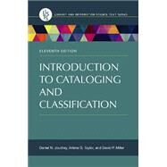 Introduction to Cataloging and Classification by Joudrey, Daniel N.; Taylor, Arlene G.; Miller, David P., 9781598848564