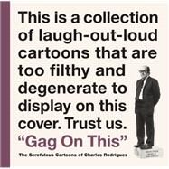 Gag On This The Scrofulous Cartoons of Charles Rodrigues by Rodrigues, Charles; Fingerman, Bob, 9781606998564