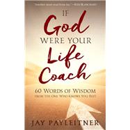 If God Were Your Life Coach 60 Words of Wisdom from the One Who Knows You Best by Payleitner, Jay, 9781617958564