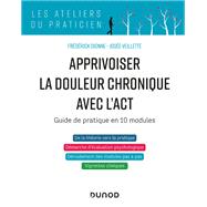 Apprivoiser la douleur chronique avec l'ACT by Frdrick Dionne; Jose Veillette, 9782100808564