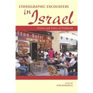 Ethnographic Encounters in Israel by Markowitz, Fran; Dalsheim, Joyce (CON); Djerrahian, Gabriella (CON); Dominguez, Virginia R. (CON); Dorchin, Uri (CON), 9780253008565