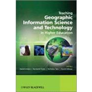 Teaching Geographic Information Science and Technology in Higher Education by Unwin, David; Tate, Nicholas; Foote , Kenneth; DiBiase, David, 9780470748565