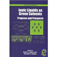 Ionic Liquids As Green Solvents Progress and Prospects by Rogers, Robin D.; Seddon, Kenneth R., 9780841238565