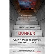 Bunker What It Takes to Survive the Apocalypse by Garrett, Bradley, 9781501188565